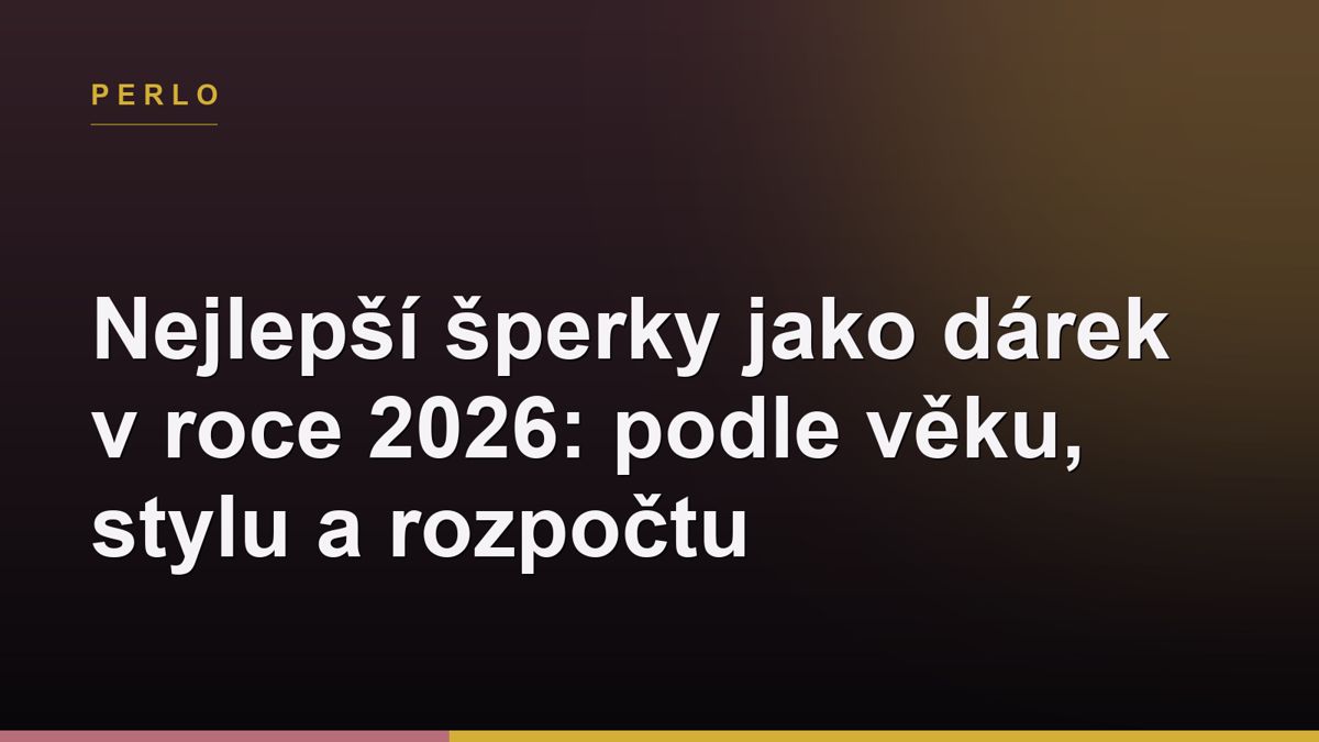 Nejlepší šperky jako dárek v roce 2026: podle věku, stylu a rozpočtu