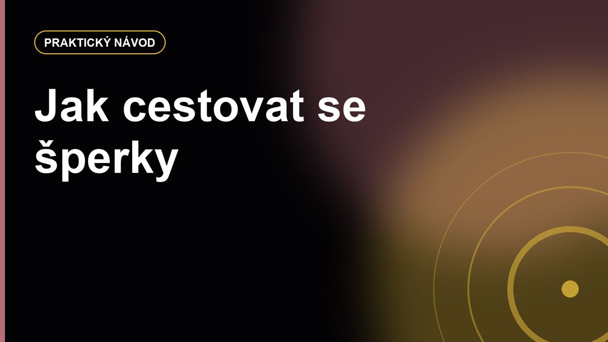 Jak cestovat se šperky: balení, pojištění, hotel a co nechat doma