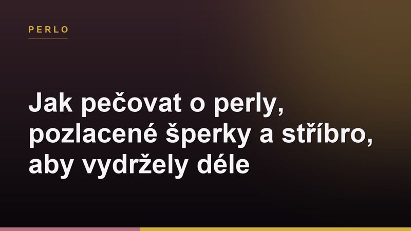 Jak pečovat o perly, pozlacené šperky a stříbro, aby vydržely déle