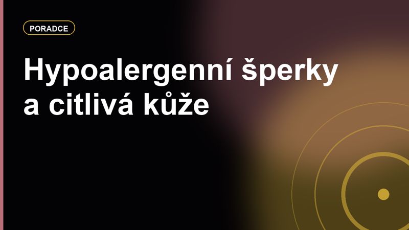 Hypoalergenní šperky: chirurgická ocel, titan, zlato a co sledovat u citlivé kůže