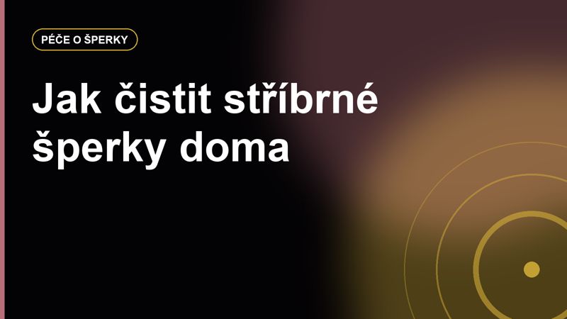 Jak čistit stříbrné šperky doma a kdy už je lepší zajít ke zlatníkovi