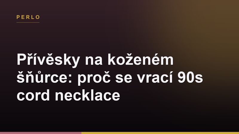 Přívěsky na koženém šňůrce: proč se vrací 90s cord necklace