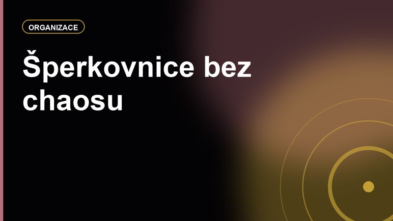 Šperkovnice bez chaosu: jak uložit řetízky, prsteny a náušnice, aby se neničily